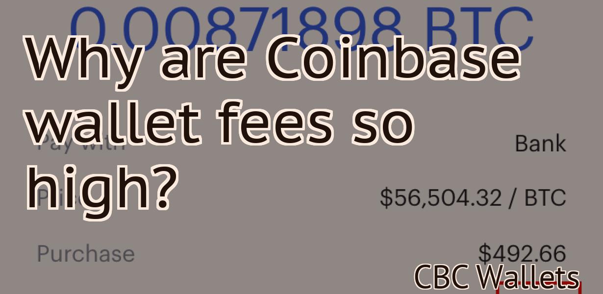 Why are Coinbase wallet fees so high?