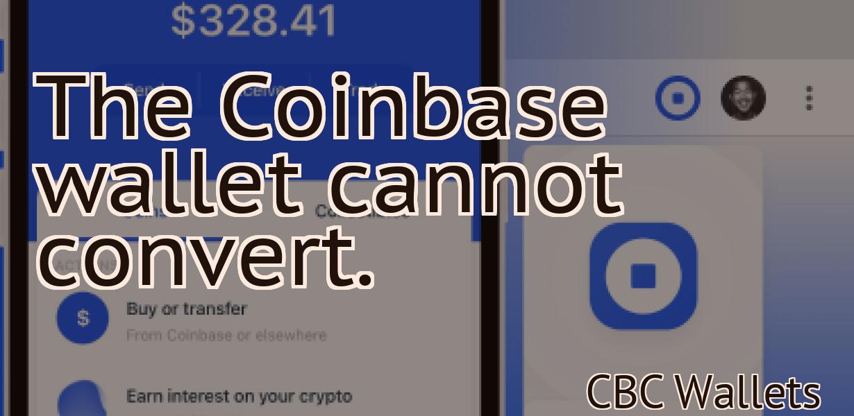 The Coinbase wallet cannot convert.