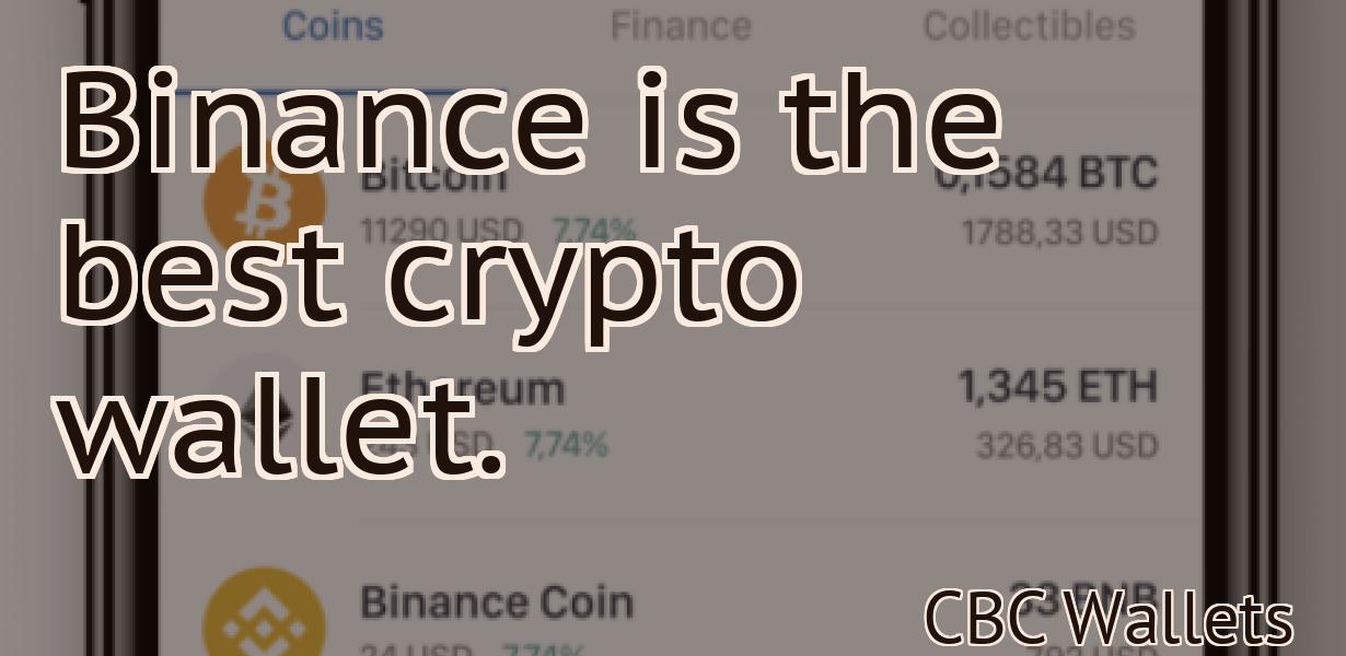 Binance is the best crypto wallet.