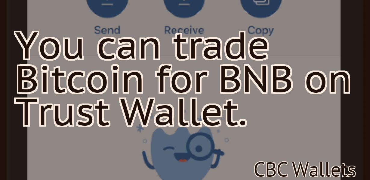 You can trade Bitcoin for BNB on Trust Wallet.