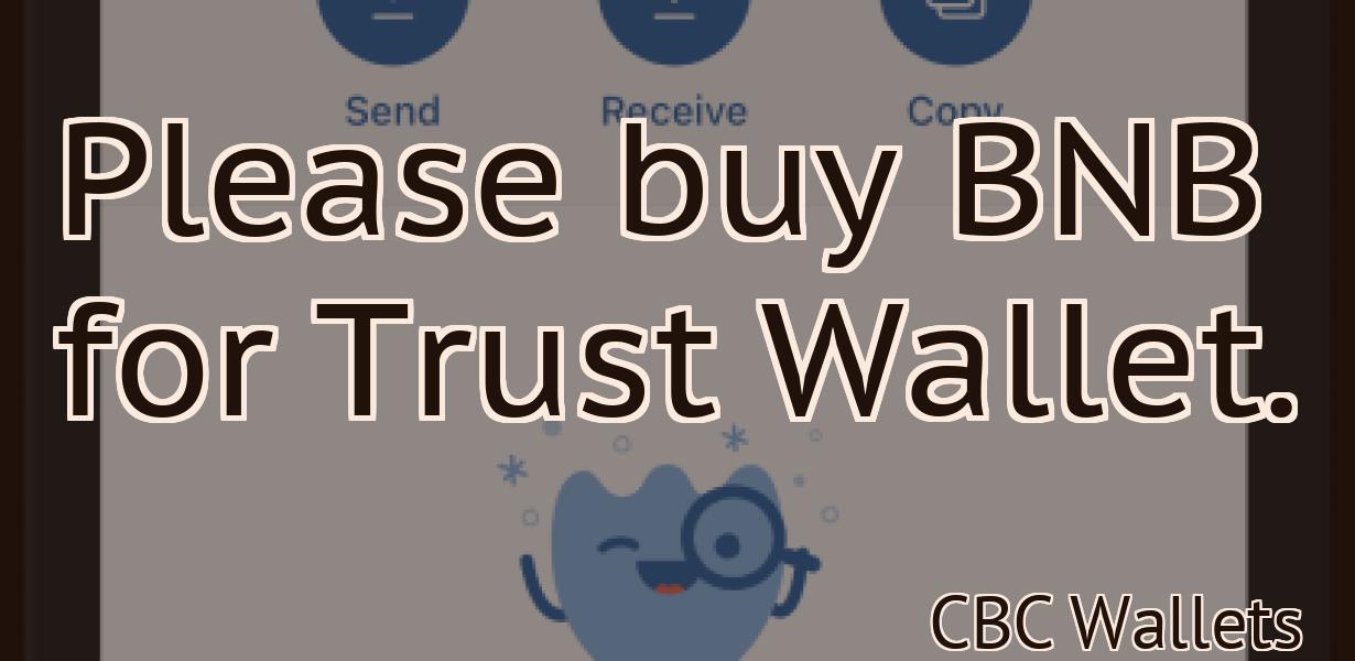 Please buy BNB for Trust Wallet.