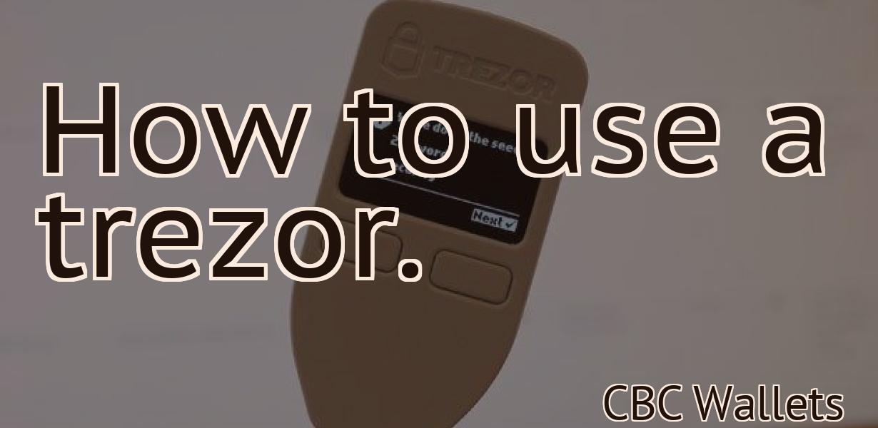 How to use a trezor.