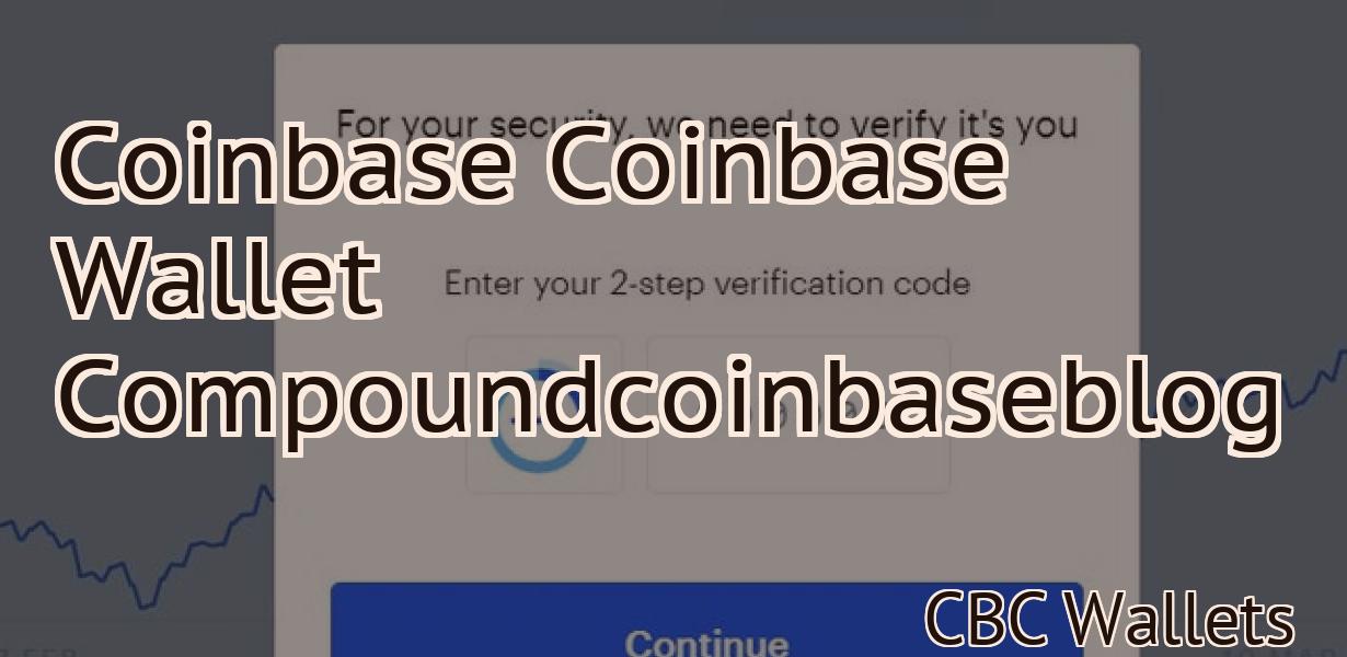 Coinbase Coinbase Wallet Compoundcoinbaseblog