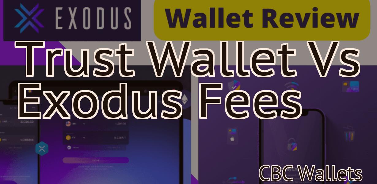 Trust Wallet Vs Exodus Fees