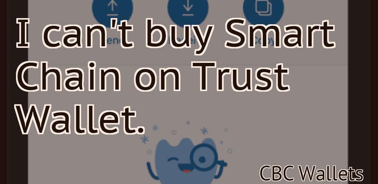 I can't buy Smart Chain on Trust Wallet.