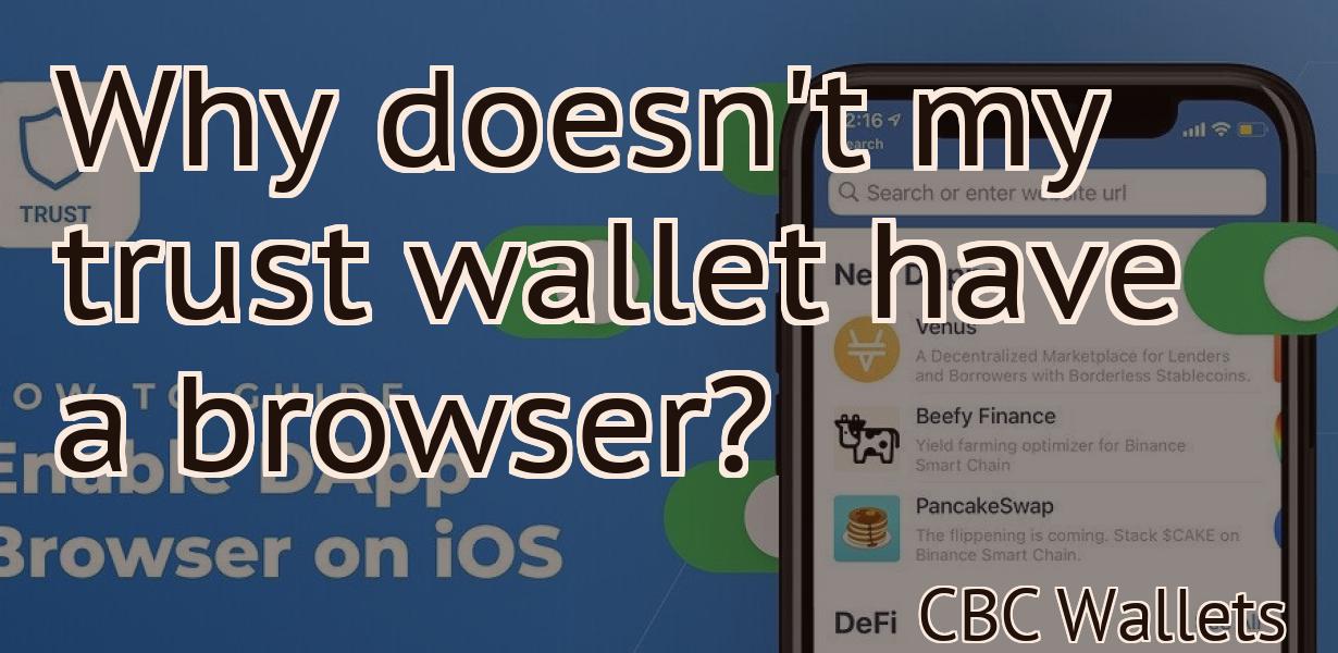 Why doesn't my trust wallet have a browser?