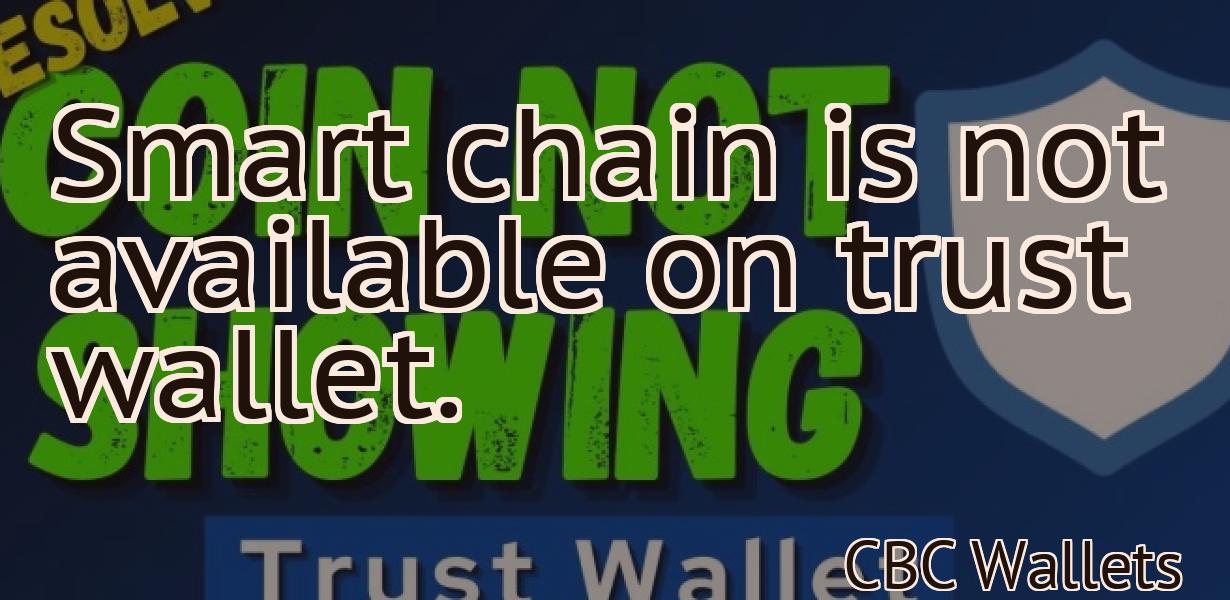 Smart chain is not available on trust wallet.