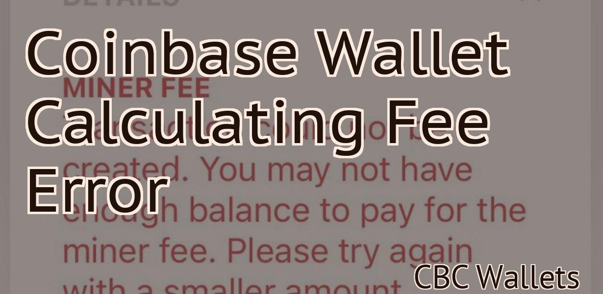 Coinbase Wallet Calculating Fee Error