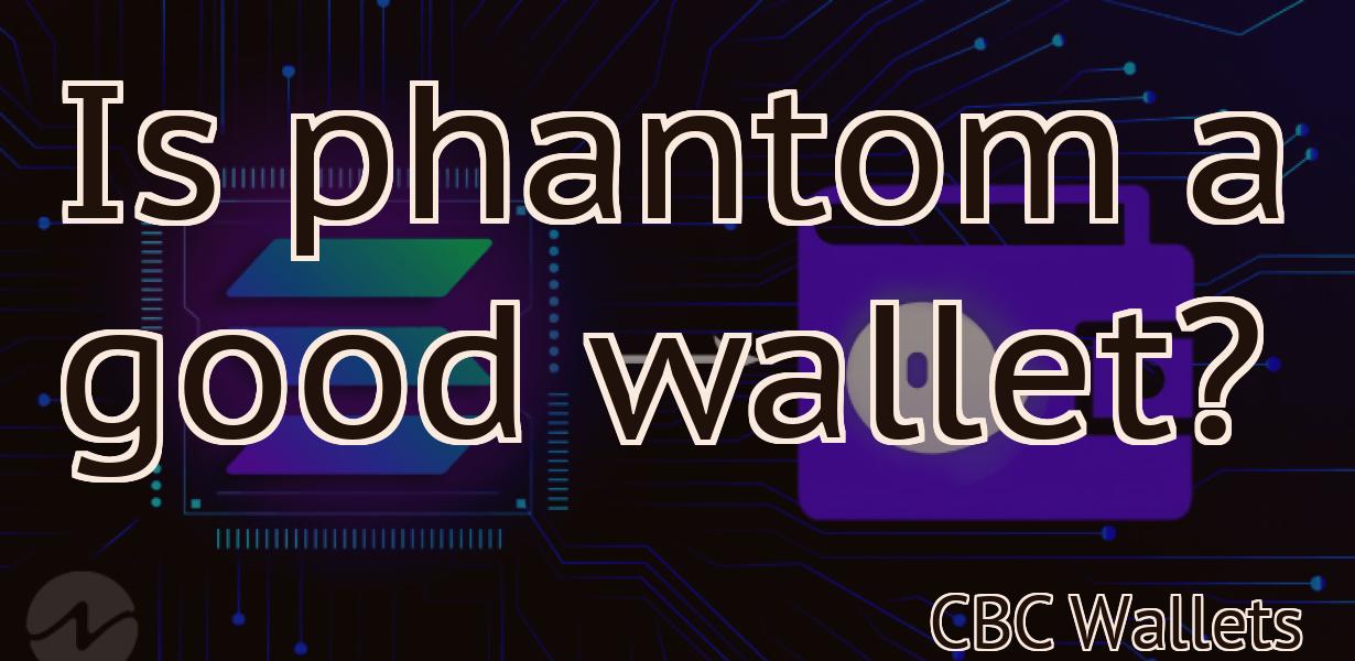 Is phantom a good wallet?