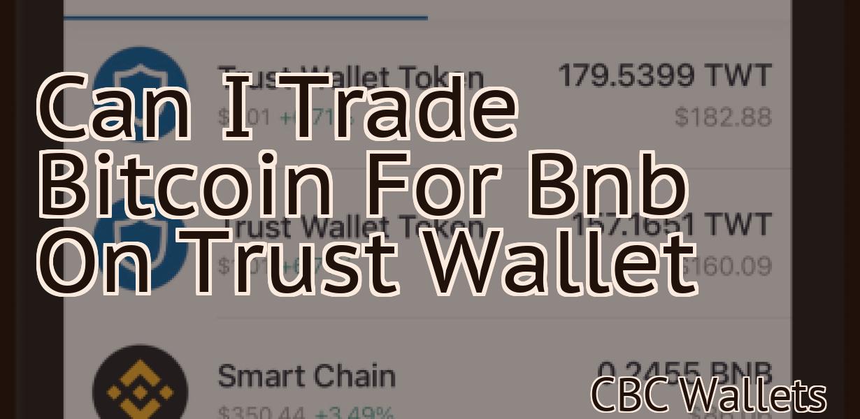 Can I Trade Bitcoin For Bnb On Trust Wallet