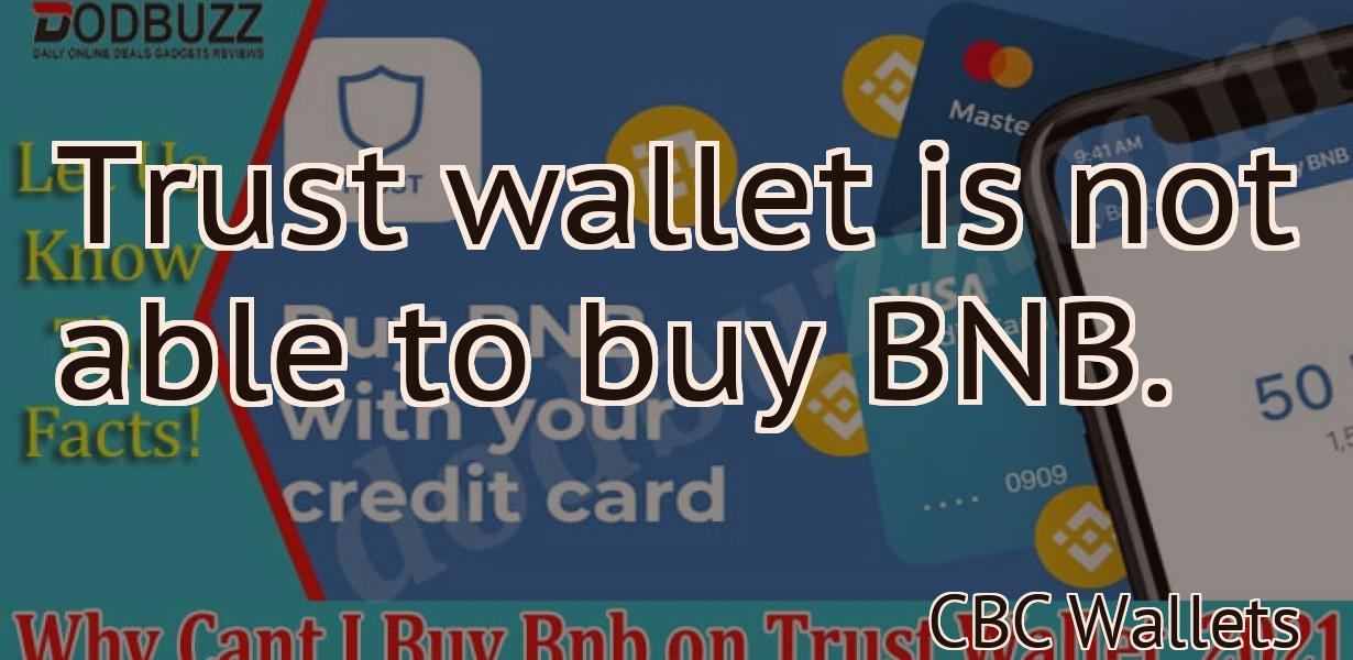 Trust wallet is not able to buy BNB.