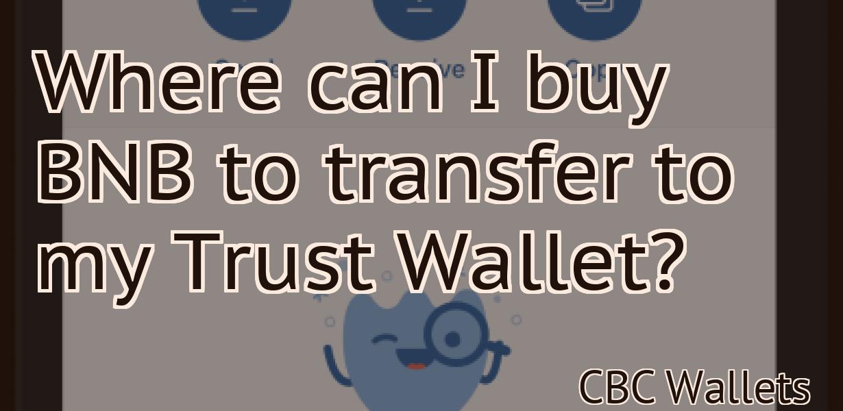 Where can I buy BNB to transfer to my Trust Wallet?