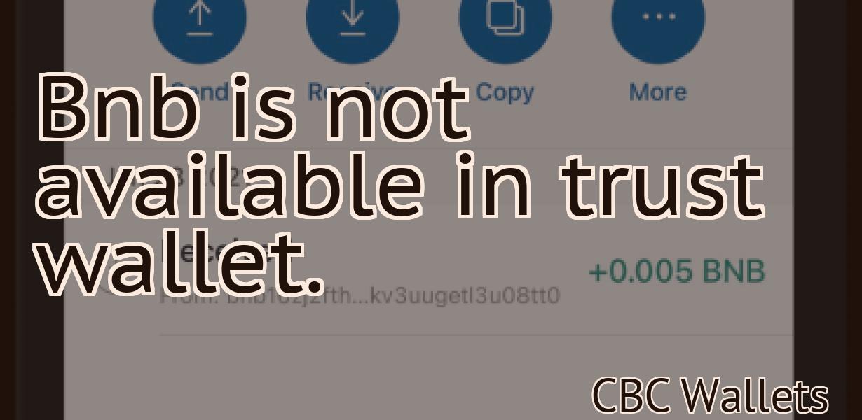 Bnb is not available in trust wallet.