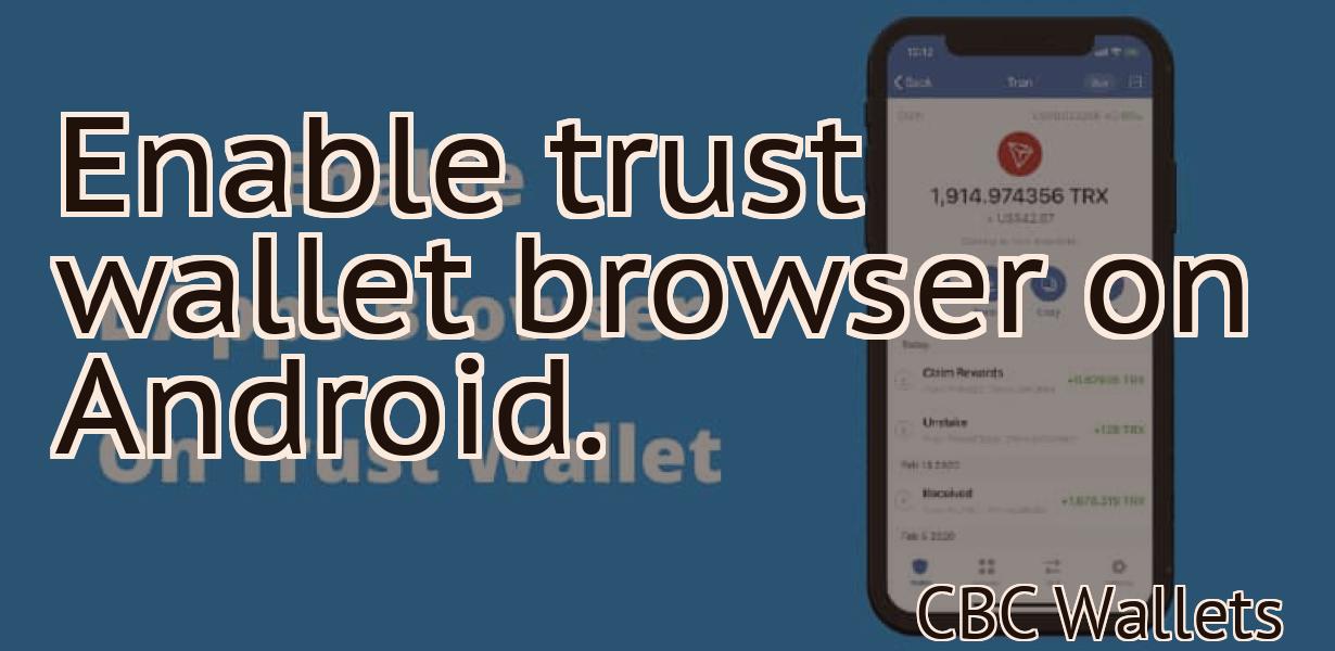 Enable trust wallet browser on Android.