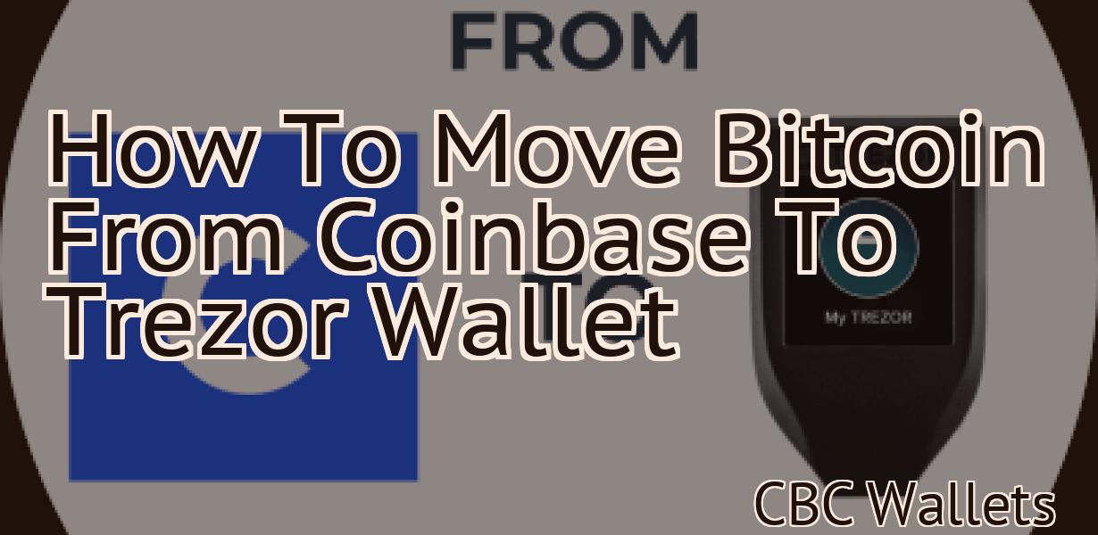 How To Move Bitcoin From Coinbase To Trezor Wallet