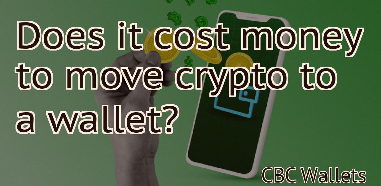 Does it cost money to move crypto to a wallet?