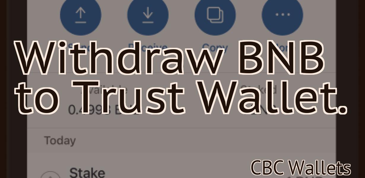 Withdraw BNB to Trust Wallet.