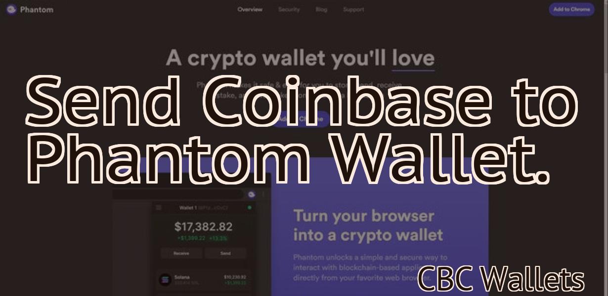 Send Coinbase to Phantom Wallet.