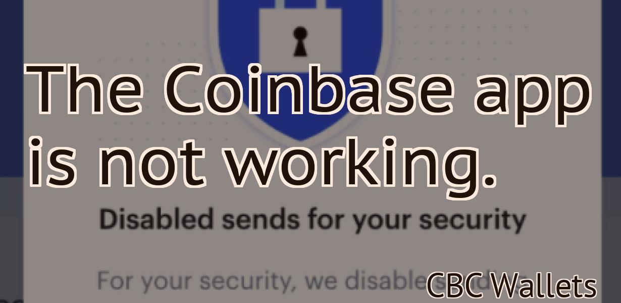The Coinbase app is not working.
