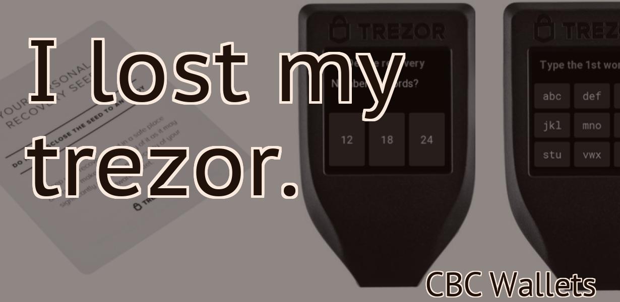 I lost my trezor.