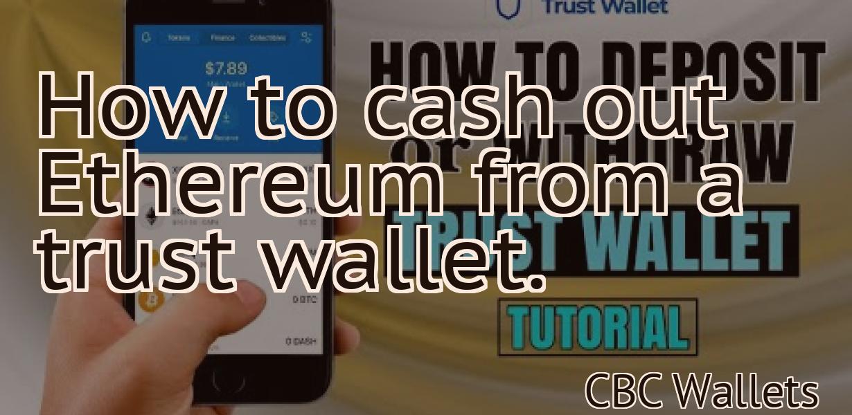 How to cash out Ethereum from a trust wallet.