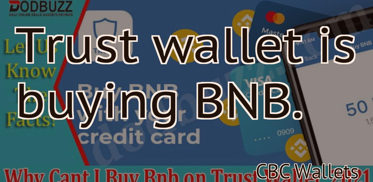 Trust wallet is buying BNB.