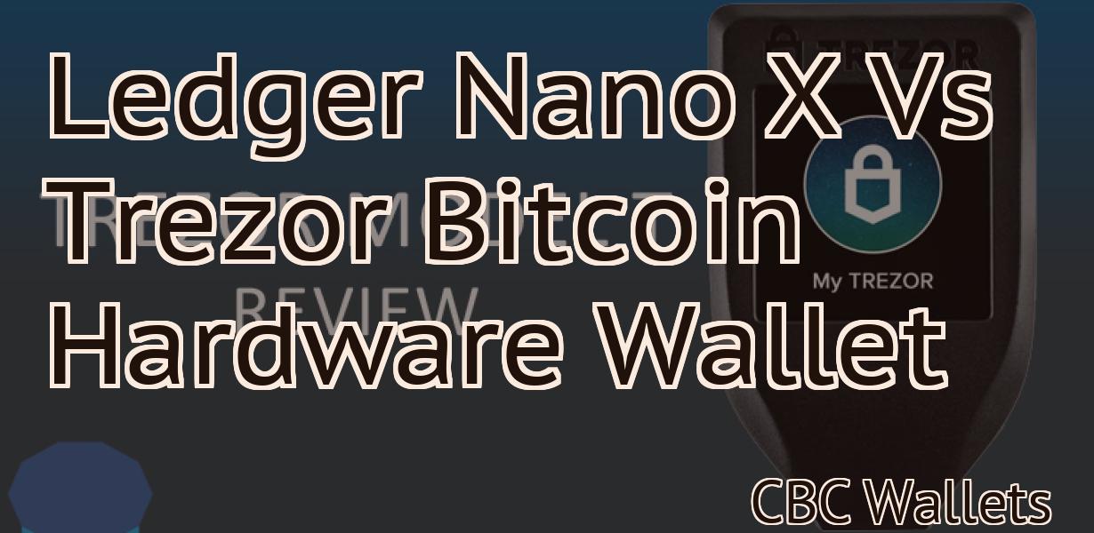 Ledger Nano X Vs Trezor Bitcoin Hardware Wallet