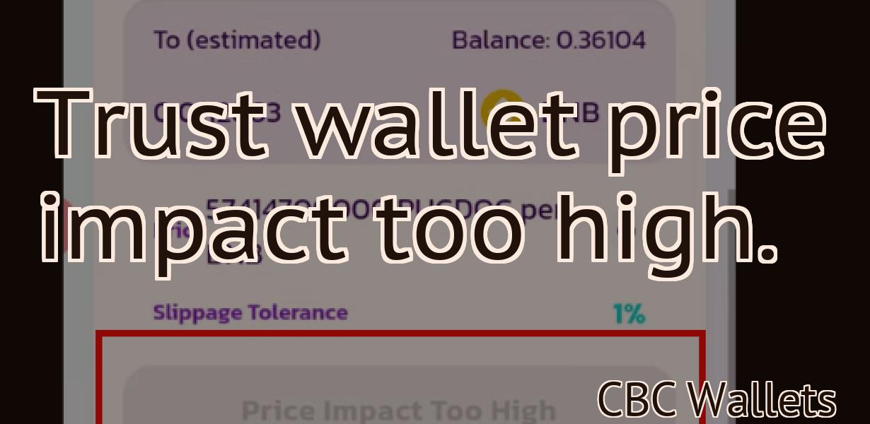 Trust wallet price impact too high.