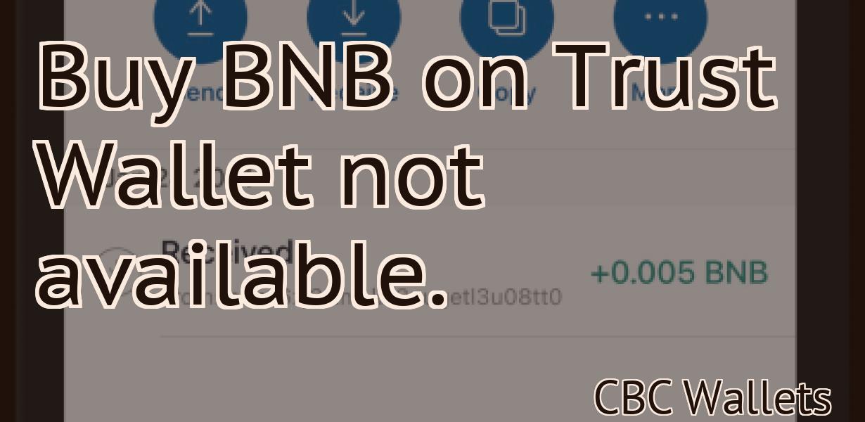 Buy BNB on Trust Wallet not available.