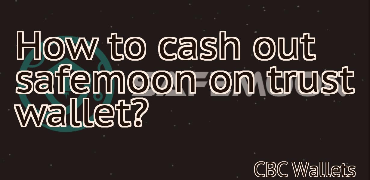 How to cash out safemoon on trust wallet?