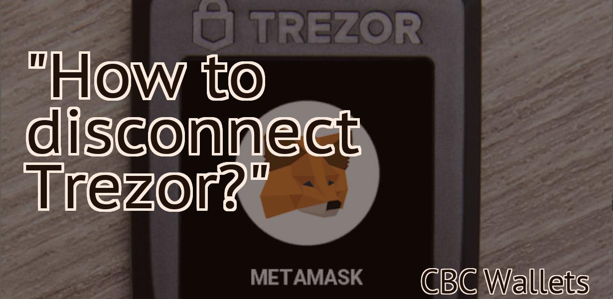 "How to disconnect Trezor?"