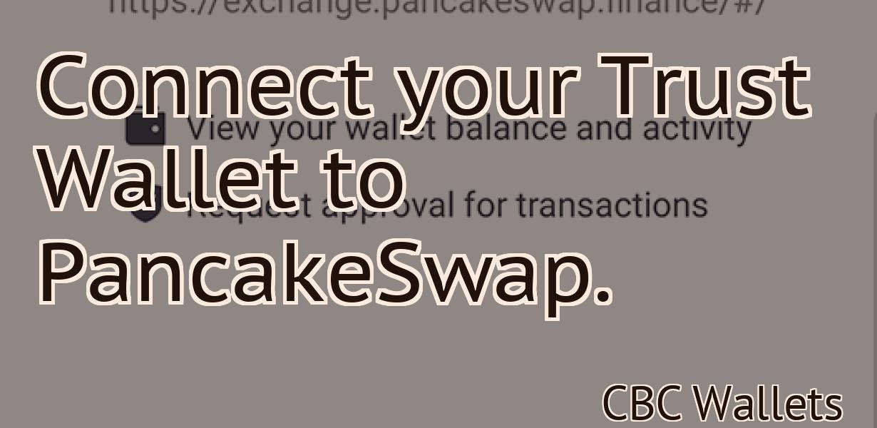Connect your Trust Wallet to PancakeSwap.