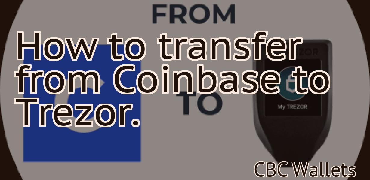How to transfer from Coinbase to Trezor.