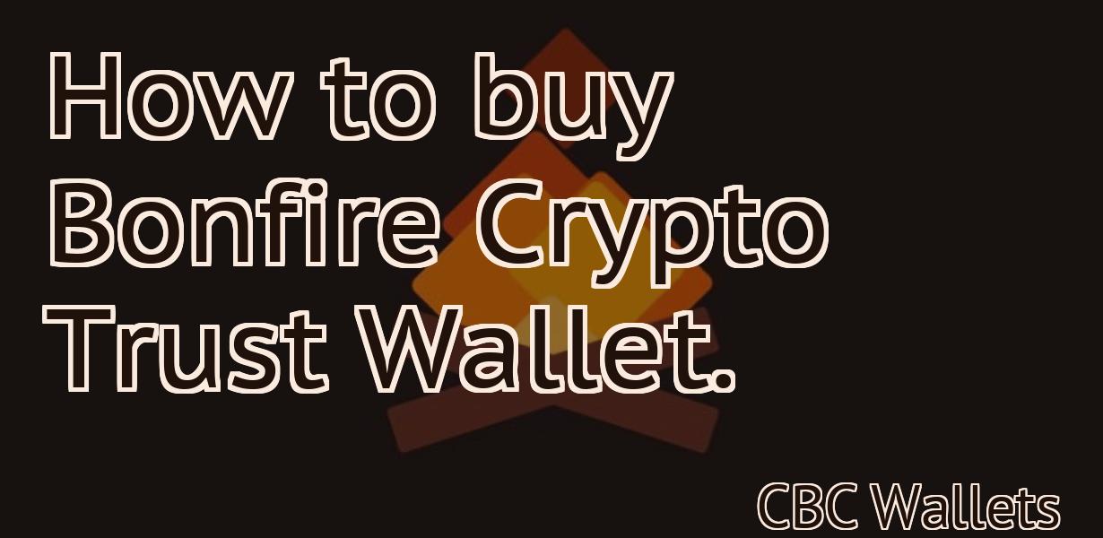 How to buy Bonfire Crypto Trust Wallet.