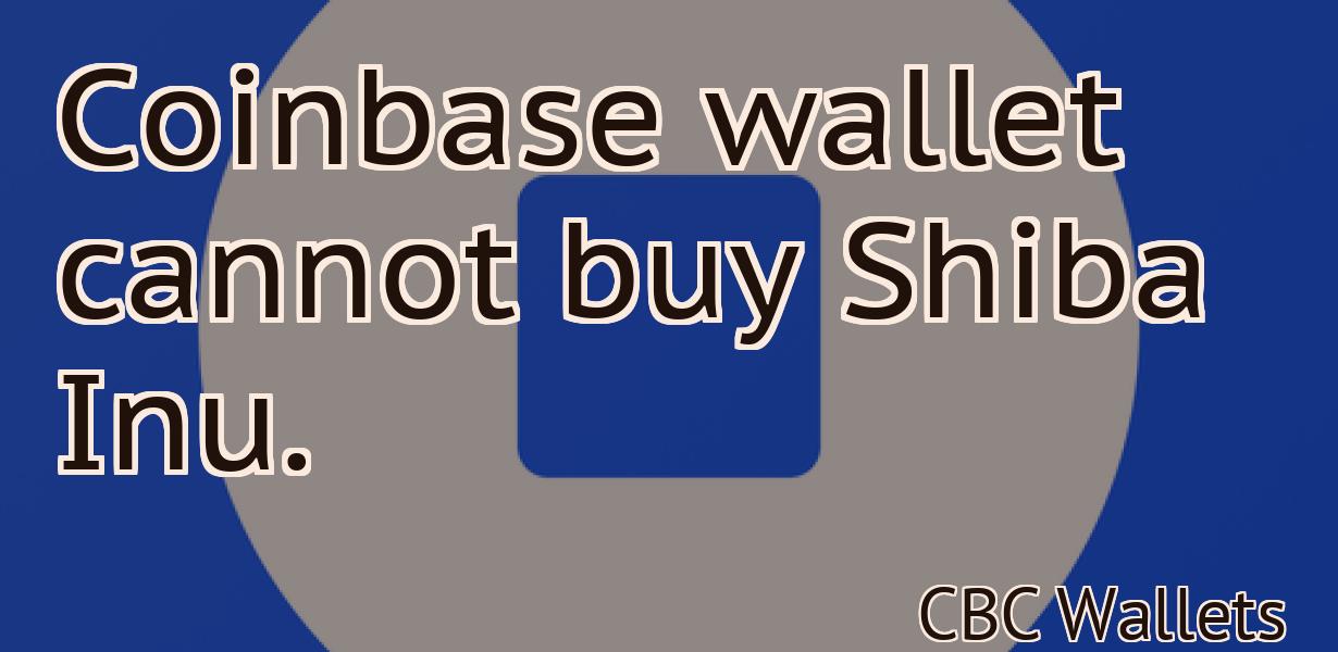 Coinbase wallet cannot buy Shiba Inu.