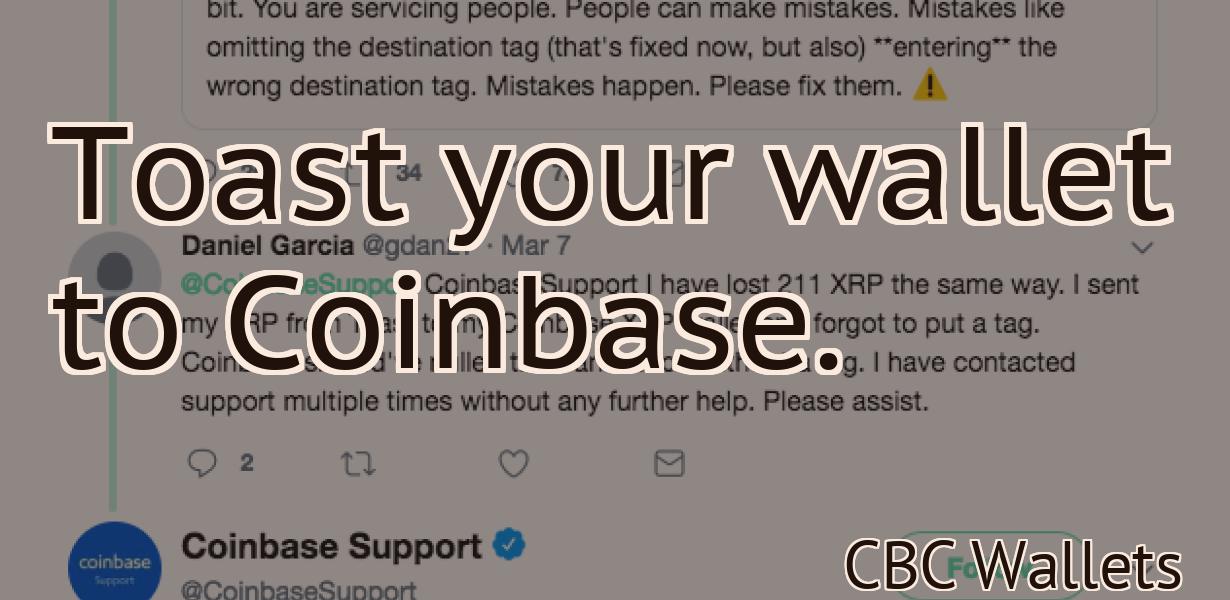 Toast your wallet to Coinbase.