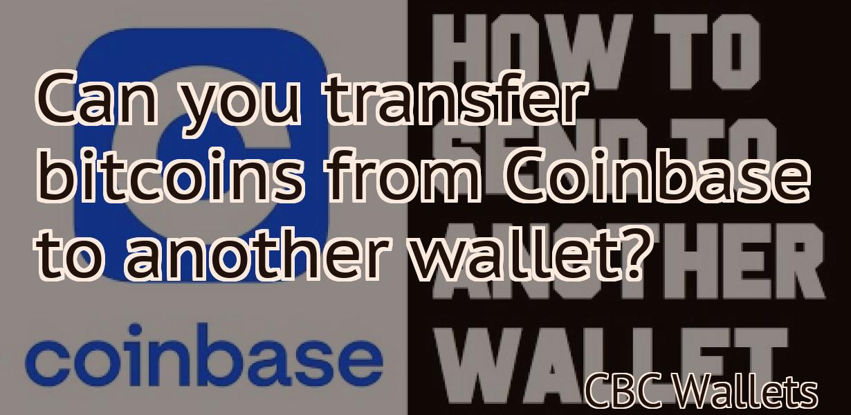 Can you transfer bitcoins from Coinbase to another wallet?