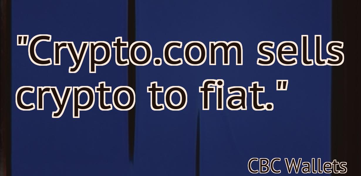 "Crypto.com sells crypto to fiat."
