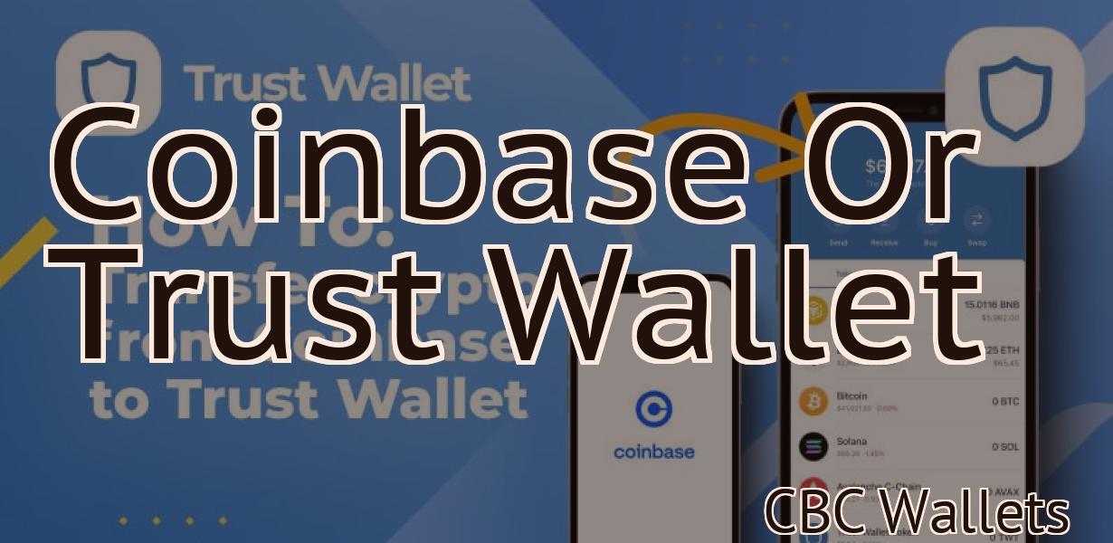 Coinbase Or Trust Wallet