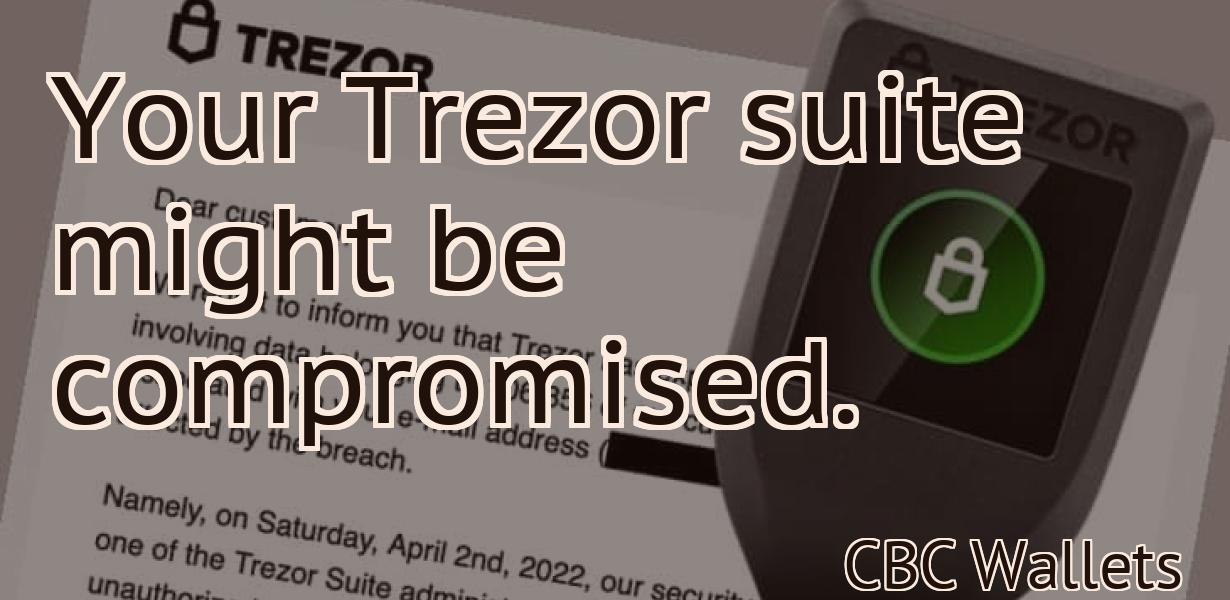 Your Trezor suite might be compromised.