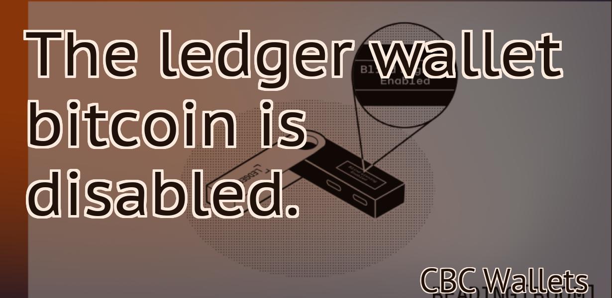 The ledger wallet bitcoin is disabled.