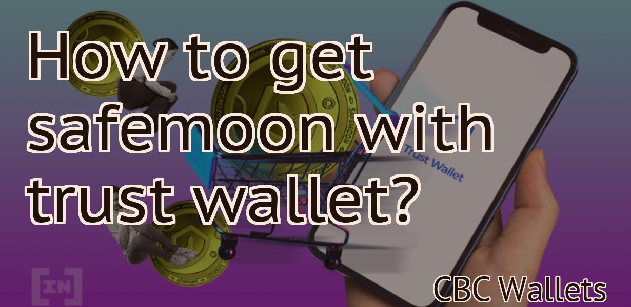 How to get safemoon with trust wallet?