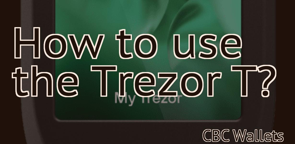 How to use the Trezor T?