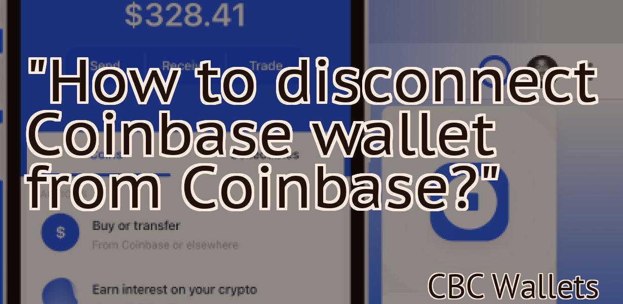 "How to disconnect Coinbase wallet from Coinbase?"