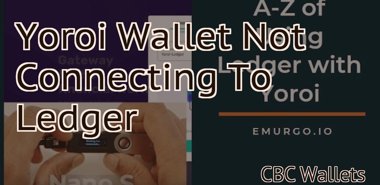 Yoroi Wallet Not Connecting To Ledger