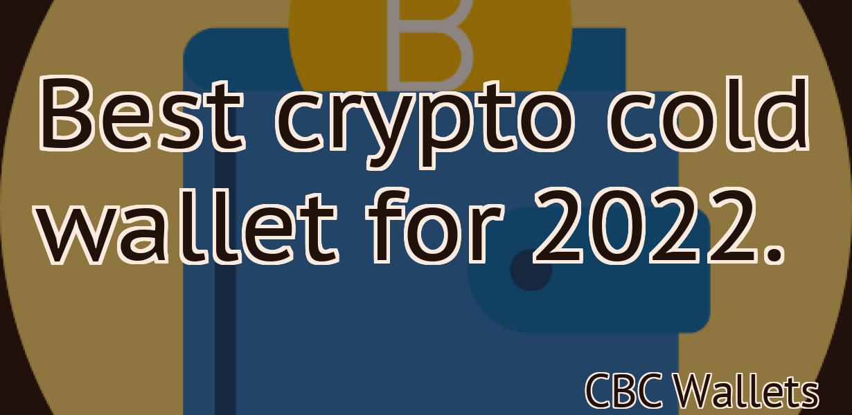 Best crypto cold wallet for 2022.