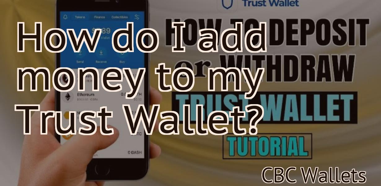 How do I add money to my Trust Wallet?