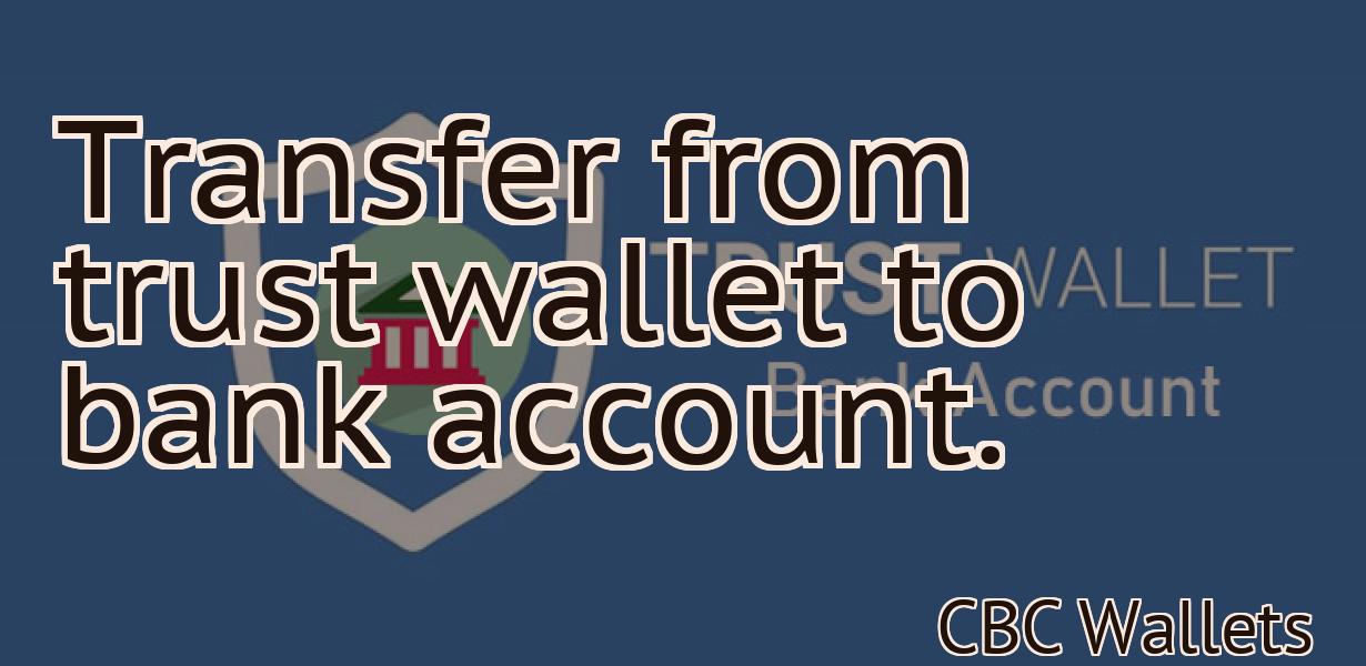 Transfer from trust wallet to bank account.