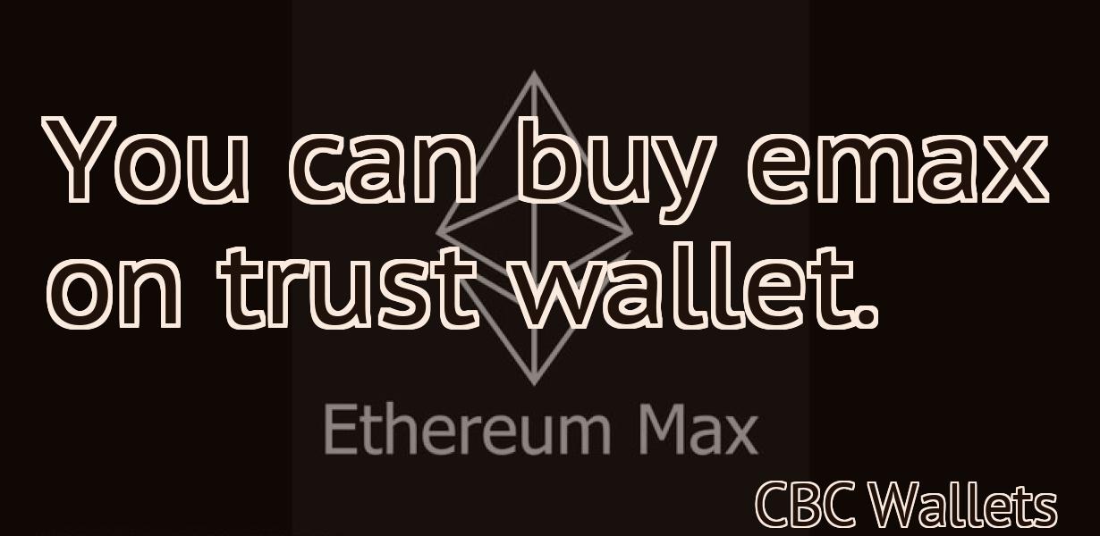 You can buy emax on trust wallet.