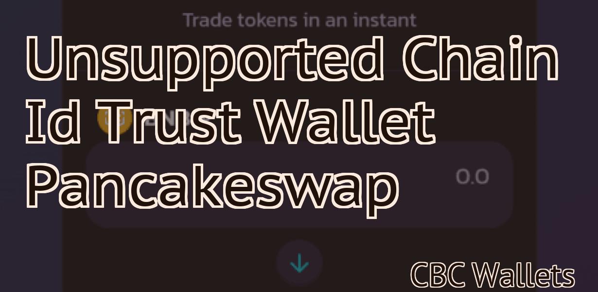Unsupported Chain Id Trust Wallet Pancakeswap
